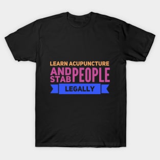 Learn Acupuncture And Stab People Legally T-Shirt